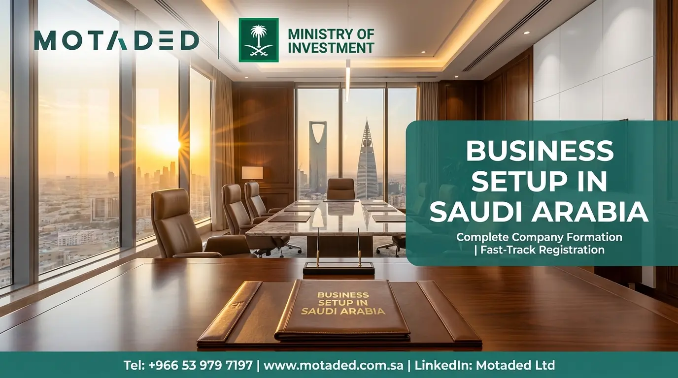 Business Setup in Saudi Arabia 2026 | Comprehensive Guide - Motaded
